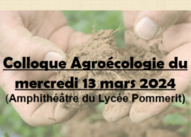 Colloque transition agroécologique du 13 mars 2024 au Lycée Pommerit. Inscrivez vous!